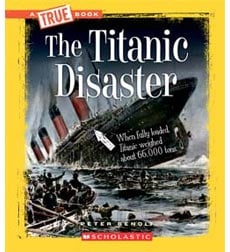A True Book-Disasters: The Titanic Disaster