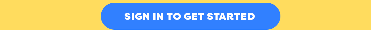 SIGN IN TO GET STARTED