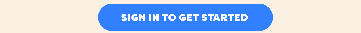 SIGN IN TO GET STARTED