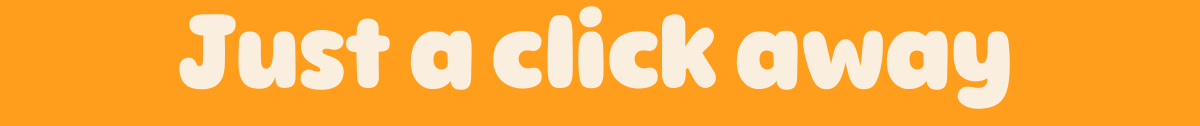 Just a click away
