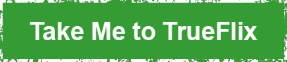 Take Me to TrueFlix