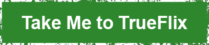 Take Me to TrueFlix
