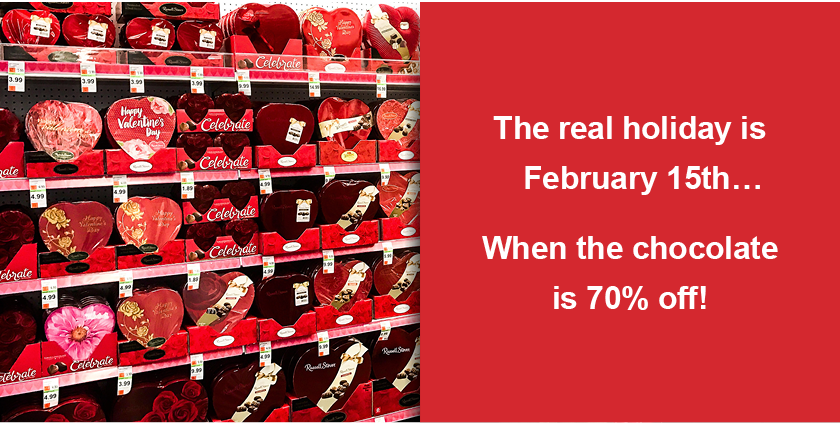 The real holiday is February 15… When the chocolate is 70% off!
