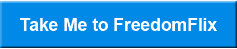 Click here to go to Freedom Flix
