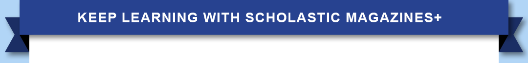 Keep Learning With Scholastic Magazines+