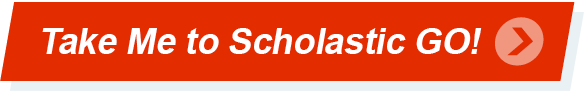 Take Me to Scholastic GO!