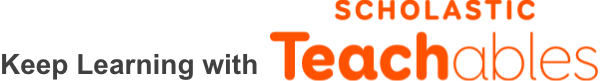Keep learning with Scholastic Teachables