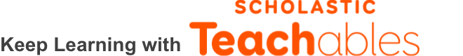 Keep learning with Scholastic Teachables