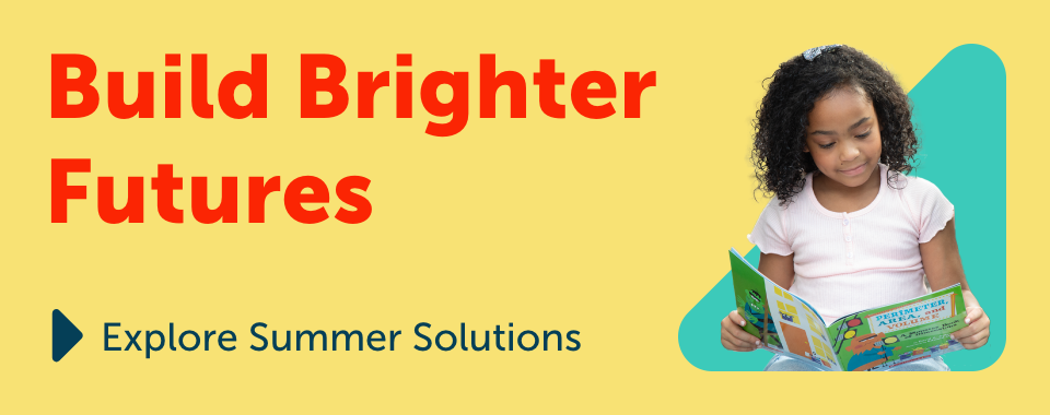 Build Brighter Futures. Explore Summer Solutions.