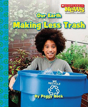 Scholastic News Our Earth Making Less Trash By Peggy Hock Paperback Book The Parent Store