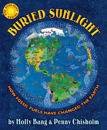 Buried Sunlight: How Fossil Fuels Have Changed the Earth Buried Sunlight: How Fossil Fuels Have Changed the Earth