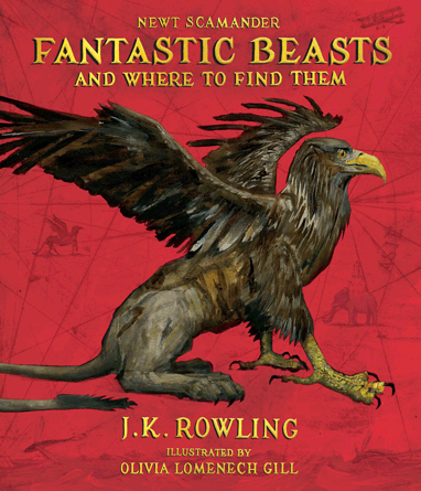 Fantastic Beasts and Where to Find Them: The Illustrated Edition Fantastic Beasts and Where to Find Them: The Illustrated Edition