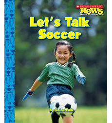 Scholastic News Nonfiction Readers-Sports: Let's Talk Soccer Scholastic News Nonfiction Readers-Sports: Let's Talk Soccer