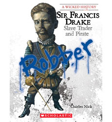 A Wicked History: Sir Francis Drake A Wicked History: Sir Francis Drake