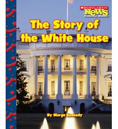 Scholastic News Nonfiction Readers—Let's Visit the White House: The Story of the White House Scholastic News Nonfiction Readers—Let's Visit the White House: The Story of the White House