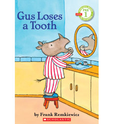 Scholastic Reader! Pre-Level 1-Gus: Gus Loses a Tooth Scholastic Reader! Pre-Level 1-Gus: Gus Loses a Tooth