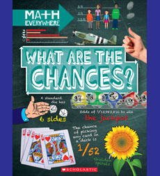 What Are the Chances?: Probability, Statistics, Ratios, and Proportions What Are the Chances?: Probability, Statistics, Ratios, and Proportions