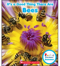 Rookie Read About Science It S A Good Thing It S A Good Thing There Are Bees By Lisa M