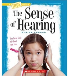 A True Book-Health and the Human Body: The Sense of Hearing A True Book-Health and the Human Body: The Sense of Hearing