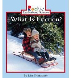 Rookie Read-About Science: What Is Friction? Rookie Read-About Science: What Is Friction?
