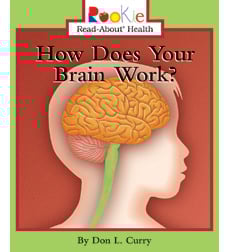Rookie Read-About Health: How Does Your Brain Work? Rookie Read-About Health: How Does Your Brain Work?