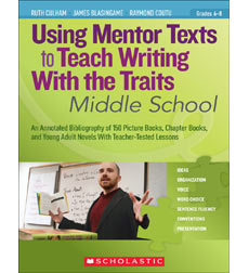 Using Mentor Texts to Teach Writing With the Traits: Middle School Using Mentor Texts to Teach Writing With the Traits: Middle School