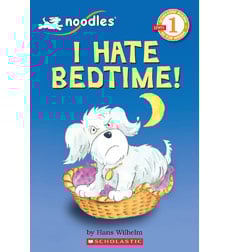 Scholastic Reader! Level 1-Noodles: I Hate Bedtime! Scholastic Reader! Level 1-Noodles: I Hate Bedtime!