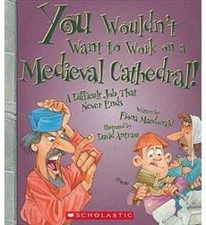 You Wouldn't Want to Work on a Medieval Cathedral! You Wouldn't Want to Work on a Medieval Cathedral!