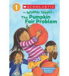 Scholastic Reader!® Level 1—The Saturday Triplets: The Pumpkin Fair Problem Scholastic Reader!® Level 1—The Saturday Triplets: The Pumpkin Fair Problem