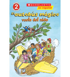 Scholastic Reader!® Science Level 2—The Magic School Bus®: El autobús mágico® vuela del nido Scholastic Reader!® Science Level 2—The Magic School Bus®: El autobús mágico® vuela del nido
