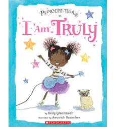 Princess Truly: Princess Truly in I Am Truly by Kelly Greenawalt