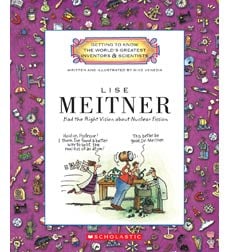 Getting to Know the World's Greatest Inventors & Scientists: Lise Meitner Getting to Know the World's Greatest Inventors & Scientists: Lise Meitner