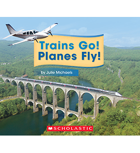 Trains Go! Planes Fly! Trains Go! Planes Fly!