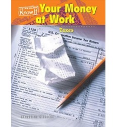 Know It: Your Money at Work: Taxes Know It: Your Money at Work: Taxes