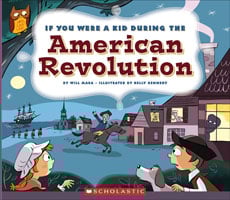 If You Were a Kid During the American Revolution If You Were a Kid During the American Revolution