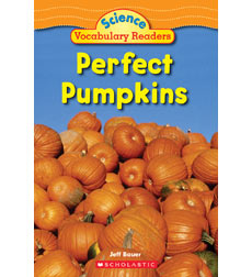 Science Vocabulary Readers: Perfect Pumpkins Science Vocabulary Readers: Perfect Pumpkins