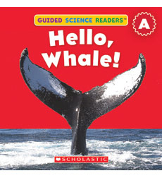 Guided Science Readers: Animals-Level A: Hello, Whale! Guided Science Readers: Animals-Level A: Hello, Whale!
