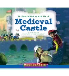 If You Were a Kid in a Medieval Castle If You Were a Kid in a Medieval Castle