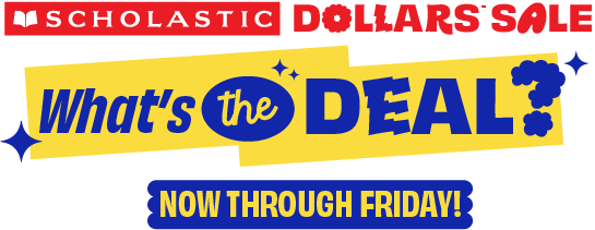 SCHOLASTIC DOLLARS SALE. What's the DEAL? NOW THROUGH FRIDAY!