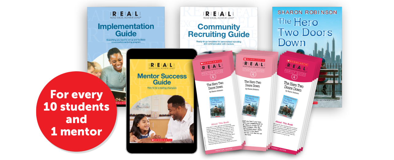 Scholastic REAL program & pamphlets; for every 12 students and 1 mentor.